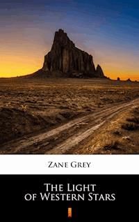 The Light of Western Stars - Zane Grey - E-Book