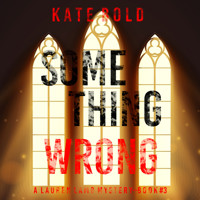 Something Wrong (A Lauren Lamb FBI Thriller—Book Three) - Kate Bold - Hörbuch