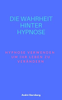Die Wahrheit hinter Hypnose - Andre Sternberg - E-Book