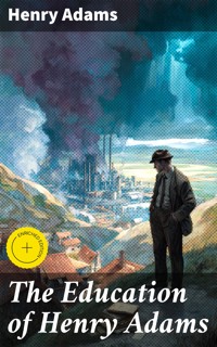 The Education of Henry Adams - Henry Adams - E-Book