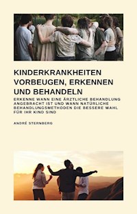 Kinderkrankheiten vorbeugen, erkennen und behandeln - Andre Sternberg - E-Book