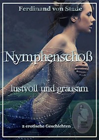 Nymphenschoß - lustvoll und grausam - Ferdinand von Stade - E-Book