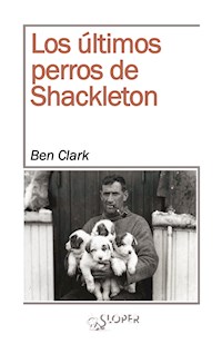 Los últimos perros de Shackleton - Ben Clark - E-Book