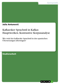Kafkaesker Sprachstil in Kafkas Hauptwerken. Kontrastive Korpusanalyse - Julia Antunović - E-Book
