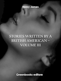 Stories written by a British American – Volume III - Henry James - E-Book