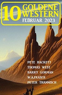 10 Goldene Western Februar 2023 - Pete Hackett - E-Book