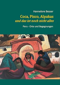 Coca, Pisco, Alpakas - und das ist noch nicht alles - Hannelore Besser - E-Book
