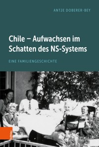 Chile – Aufwachsen im Schatten des NS-Systems - Antje Doberer-Bey - E-Book
