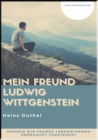 MEIN FREUND LUDWIG WITTGENSTEIN - Heinz Duthel - E-Book