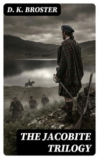 The Jacobite Trilogy - D. K. Broster - E-Book