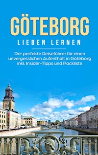 Göteborg lieben lernen: Der perfekte Reiseführer für einen unvergesslichen Aufenthalt in Göteborg inkl. Insider-Tipps und Packliste - Katharina Schweitzer - E-Book