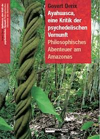 Ayahuasca, eine Kritik der psychedelischen Vernunft - Govert Derix - E-Book