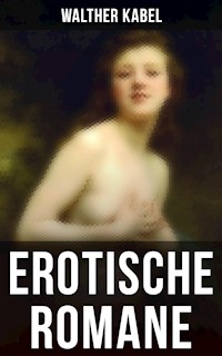 Erotische Romane - Walther Kabel - E-Book