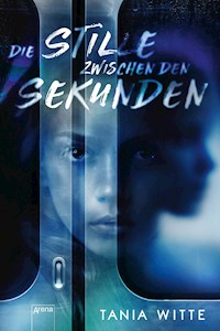 Die Stille zwischen den Sekunden - Tania Witte - E-Book