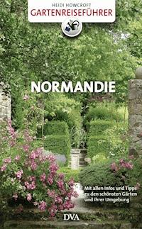 Gartenreiseführer Normandie - Heidi Howcroft - E-Book
