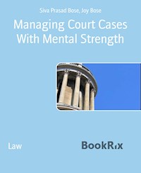 Managing Court Cases With Mental Strength - Siva Prasad Bose - E-Book