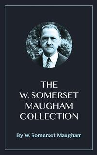 The W. Somerset Maugham Collection - W. Somerset Maugham - E-Book
