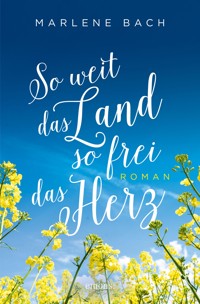 So weit das Land, so frei das Herz - Marlene Bach - E-Book