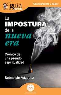 GuíaBurros: La impostura de la nueva era - Sebastián Vázquez - E-Book