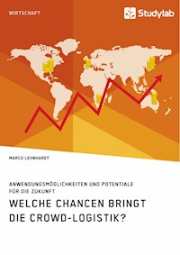 Welche Chancen bringt die Crowd-Logistik? Anwendungsmöglichkeiten und Potentiale für die Zukunft - Marco Lehnhardt - E-Book