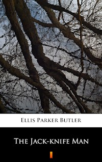The Jack-knife Man - Ellis Parker Butler - E-Book