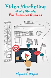Video  Marketing Made Simple For Business Owners - Raymond Wayne - E-Book