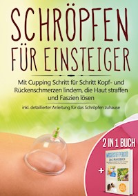 2 in 1 Buch | Schröpfen für Einsteiger: Mit Cupping Schritt für Schritt Kopf- und Rückenschmerzen lindern, die Haut straffen und Faszien lösen - inkl. detaillierter Anleitung für das Schröpfen zuhause | Wasserstoffperoxid - Das Praxisbuch: Das natürliche Heilmittel H2O2 für starke Gesundheit - Lorina Grapengeter - E-Book