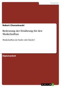 Bedeutung der Ernährung für den Muskelaufbau - Robert Chorzelewski - E-Book