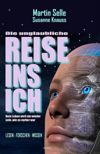 DIE UNGLAUBLICHE REISE INS ICH - Martin Selle - E-Book
