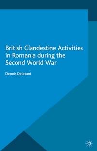 British Clandestine Activities in Romania during the Second World War - Dennis Deletant - E-Book