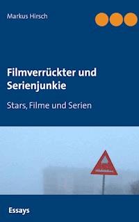 Filmverrückter und Serienjunkie - Markus Hirsch - E-Book