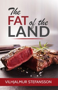 The Fat of the Land - Vilhjalmur Stefansson - E-Book