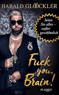 Fuck you, Brain! - Harald Glööckler - E-Book