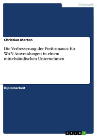Die Verbesserung der Performance für WAN-Anwendungen in einem mittelständischen Unternehmen - Christian Merten - E-Book