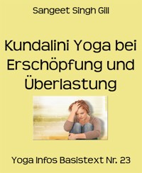 Kundalini Yoga bei Erschöpfung und Überlastung - Sangeet Singh Gill - E-Book