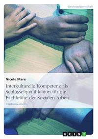 Interkulturelle Kompetenz als Schlüsselqualifikation für die Fachkräfte der Sozialen Arbeit - Nicole Marx - E-Book