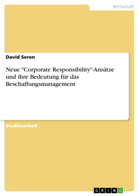 Neue "Corporate Responsibility"-Ansätze und ihre Bedeutung für das Beschaffungsmanagement - David Seren - E-Book