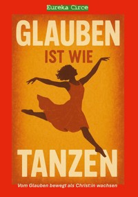 Glauben ist wie Tanzen -  - E-Book