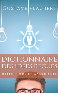 Dictionnaire des idées reçues - Gustave Flaubert - E-Book