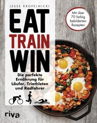 Eat. Train. Win. - Jesse Kropelnicki - E-Book