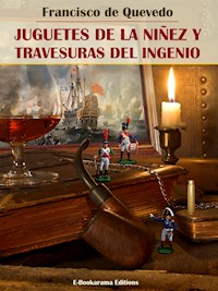 Juguetes de la niñez y travesuras del ingenio - Francisco de Quevedo - E-Book