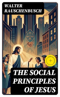 The Social Principles of Jesus - Walter Rauschenbusch - E-Book
