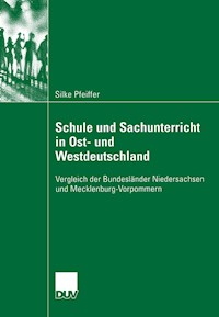 Schule und Sachunterricht in Ost- und Westdeutschland - Silke Pfeiffer - E-Book