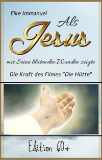 Als Jesus mir Seine blutenden Wunden zeigte - Elke Immanuel - E-Book