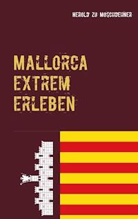 Mallorca extrem erleben - Herold zu Moschdehner - E-Book