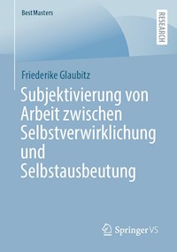 Subjektivierung von Arbeit zwischen Selbstverwirklichung und Selbstausbeutung - Friederike Glaubitz - E-Book