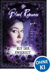 Blood Romance (Band 4) - Ruf der Ewigkeit - Alice Moon - E-Book