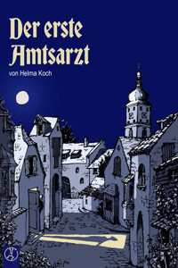 Der erste Amtsarzt - Helma Koch - E-Book