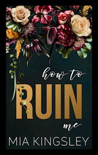 How To Ruin Me - Mia Kingsley - E-Book