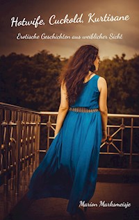 Hotwife, Cuckold, Kurtisane - Marion Marksmeisje - E-Book
